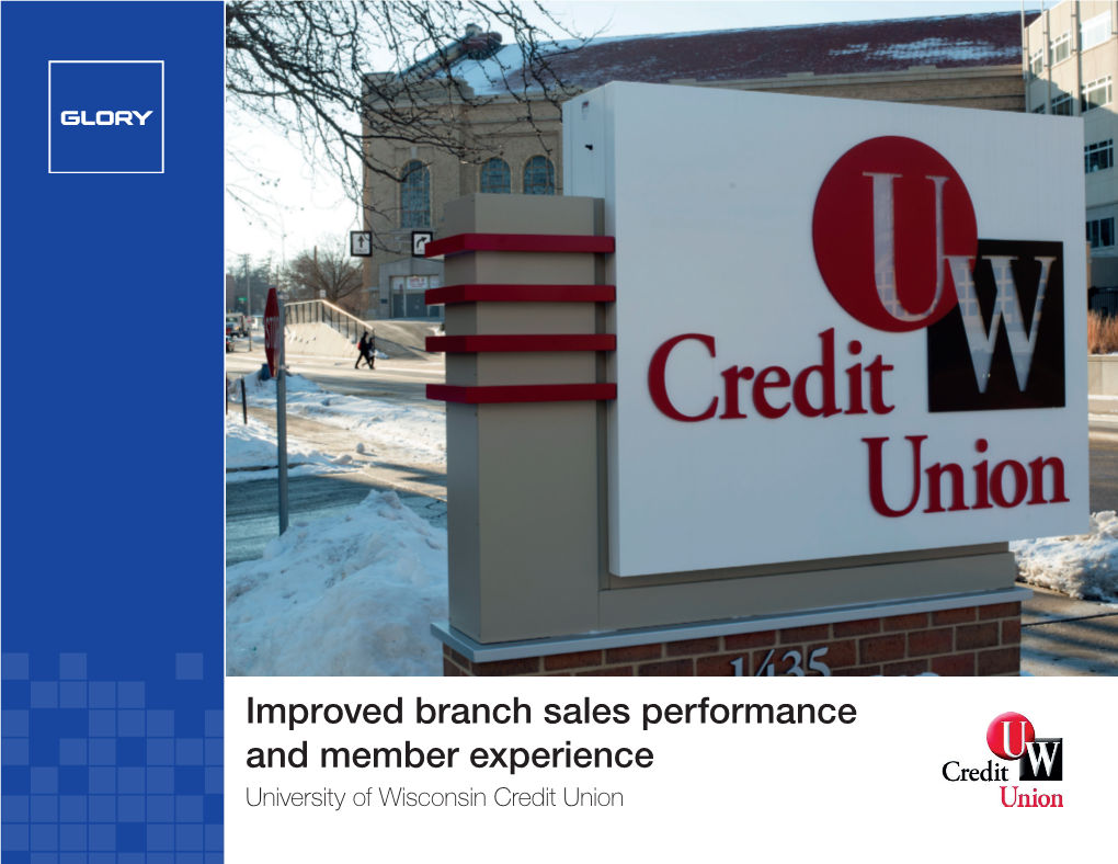 Improved Branch Sales Performance and Member Experience University of Wisconsin Credit Union ABOUT UNIVERSITY of WISCONSIN CREDIT UNION