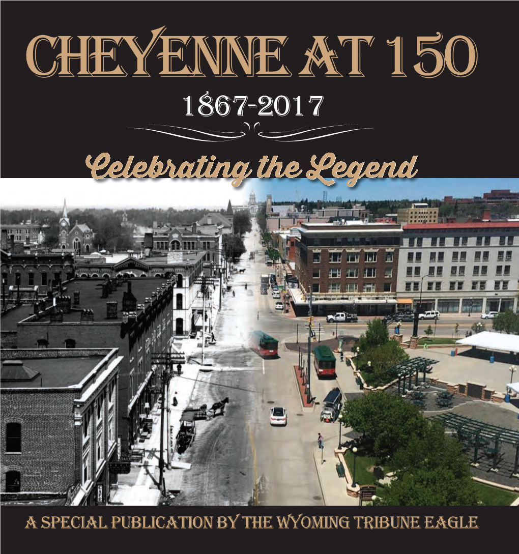 A Special Publication by the Wyoming Tribune Eagle Celebrate Cheyenne’S Sesquicentennial This Summer with Family and Friends!