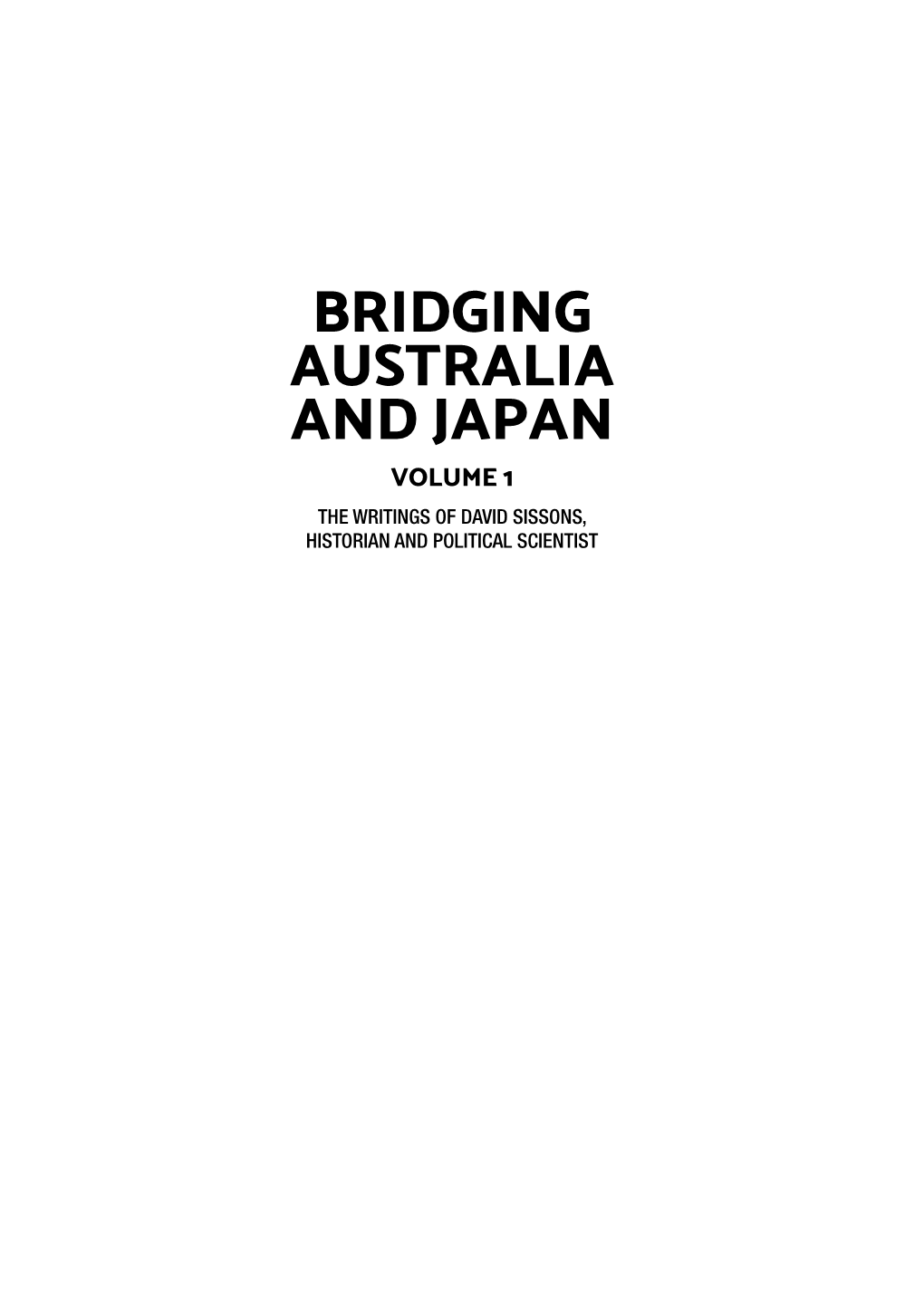 Bridging Australia and Japan Volume 1 the Writings of David Sissons, Historian and Political Scientist