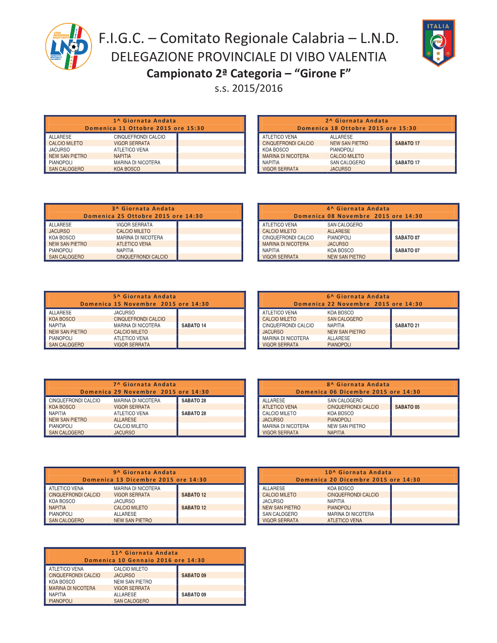 F.I.G.C. – Comitato Regionale Calabria – L.N.D. DELEGAZIONE PROVINCIALE DI VIBO VALENTIA Campionato 2ª Categoria – “Girone F” S.S