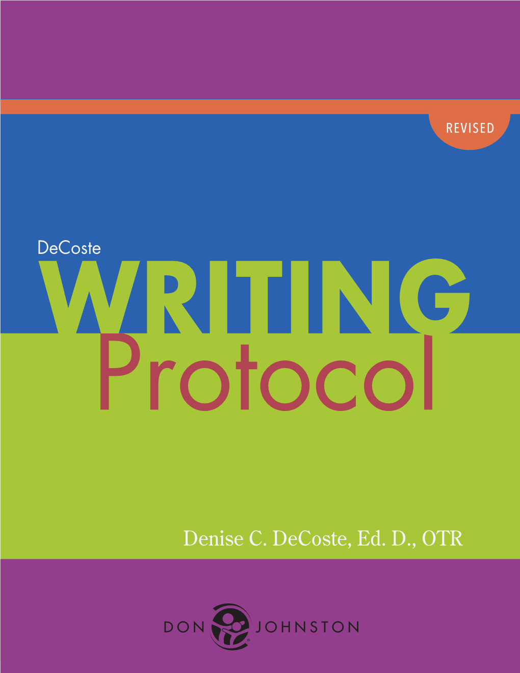 Denise C. Decoste, Ed. D., OTR 2 Decoste Writing Protocol Decoste WRITING Protocol Evidence-Based Research to Make Instructional and Accommodation Decisions