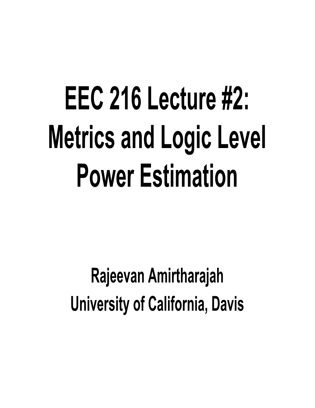 EEC 216 Lecture #2: Metrics and Logic Level Power Estimation