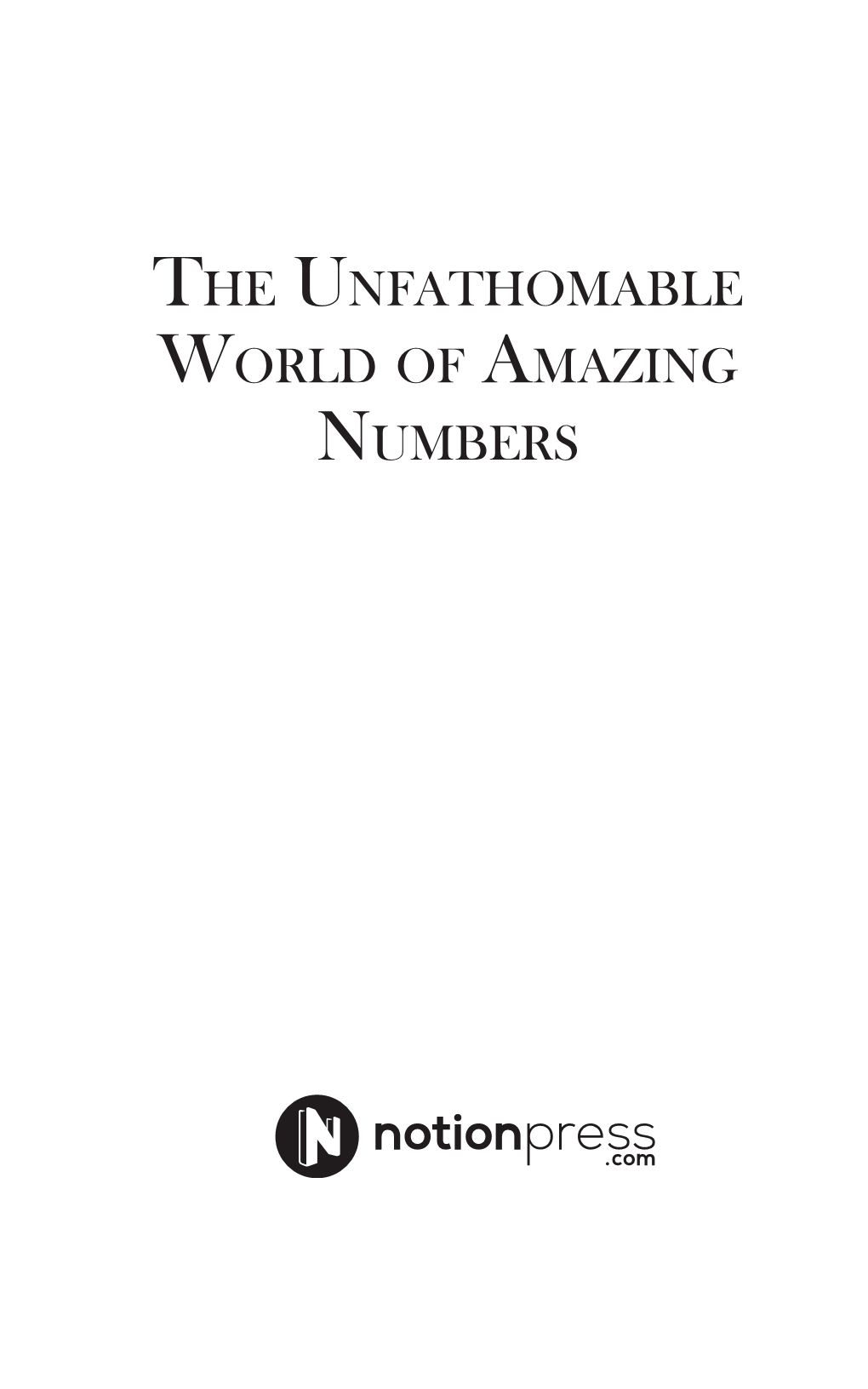 The Unfathomable World of Amazing Numbers