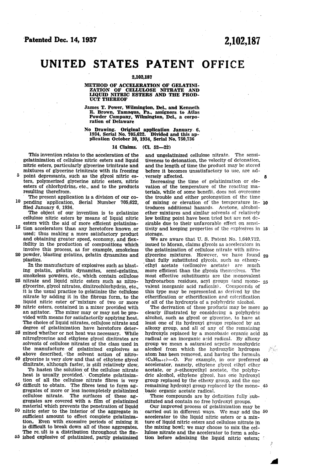 UNITED STATES PATENT OFFICE 2,102,187 METHOD of ACCE LERATION of GE LATN ZATION of CELLULOSE INTRATE and LIQUED NITRC ESTERS and the PROD UCT THEREOF James T