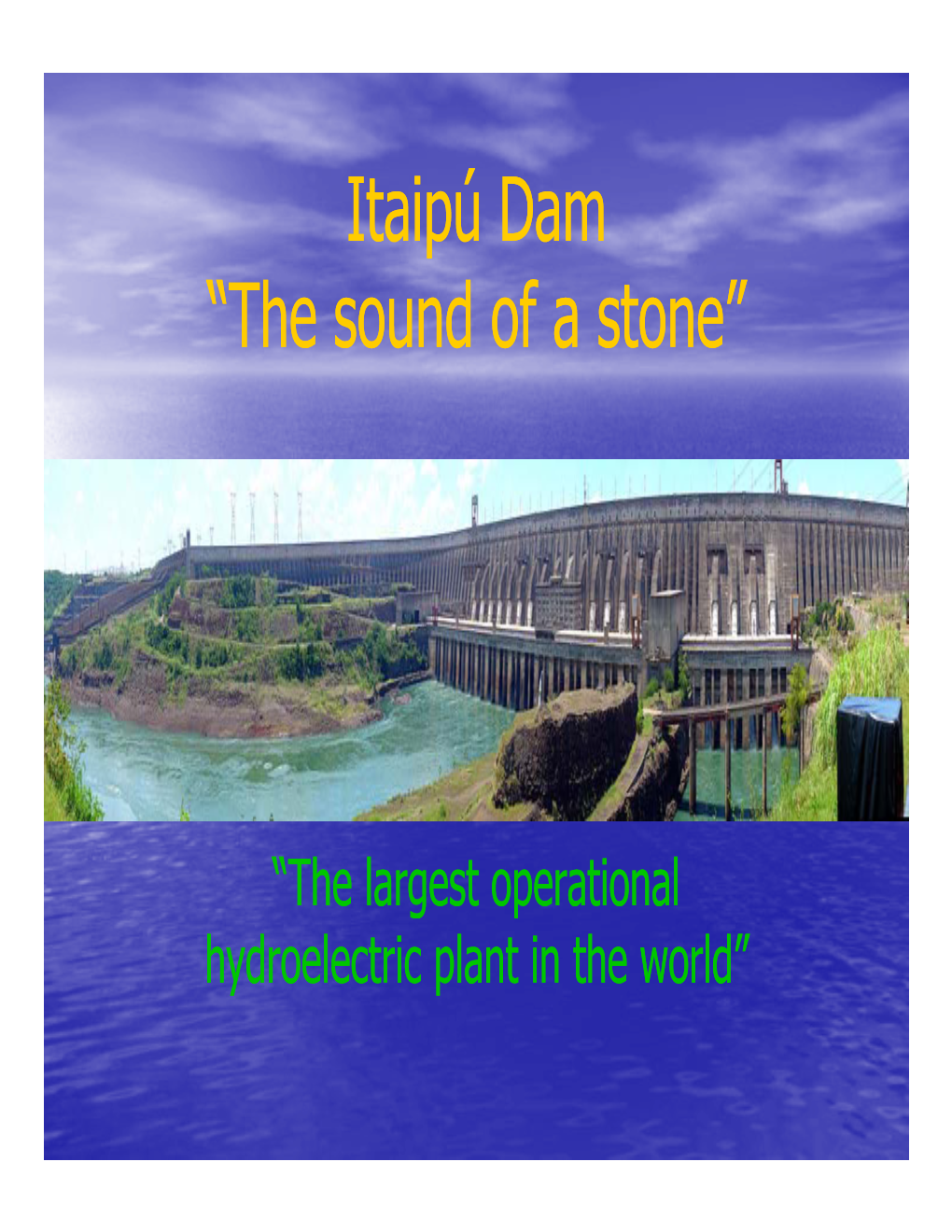 Itaipú Dam “The Sound of a Stone”