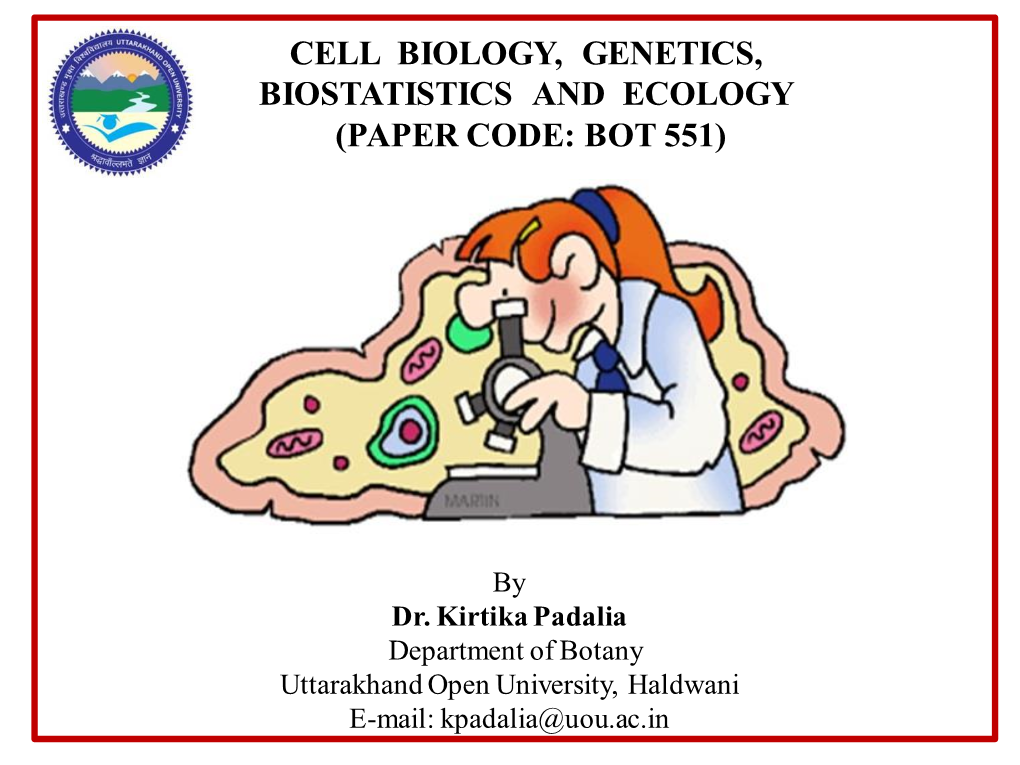 Cell Biology, Genetics, Biostatistics and Ecology (Paper Code: Bot 551)