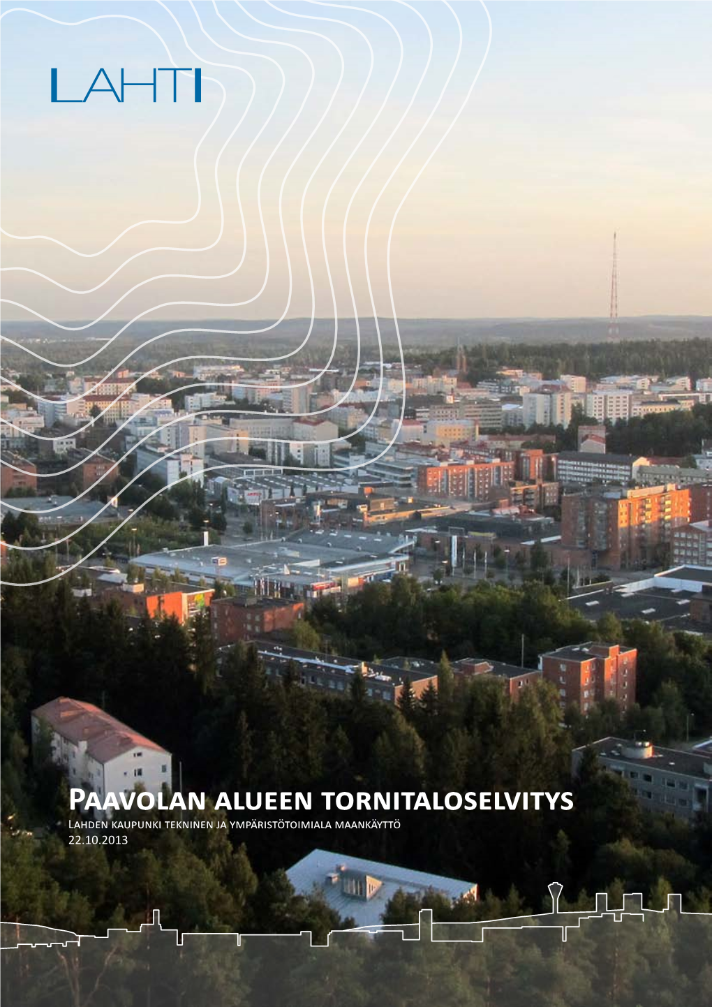 Paavolan Alueen Tornitaloselvitys Lahden Kaupunki Tekninen Ja Ympäristötoimiala Maankäyttö 22.10.2013 Sisällys