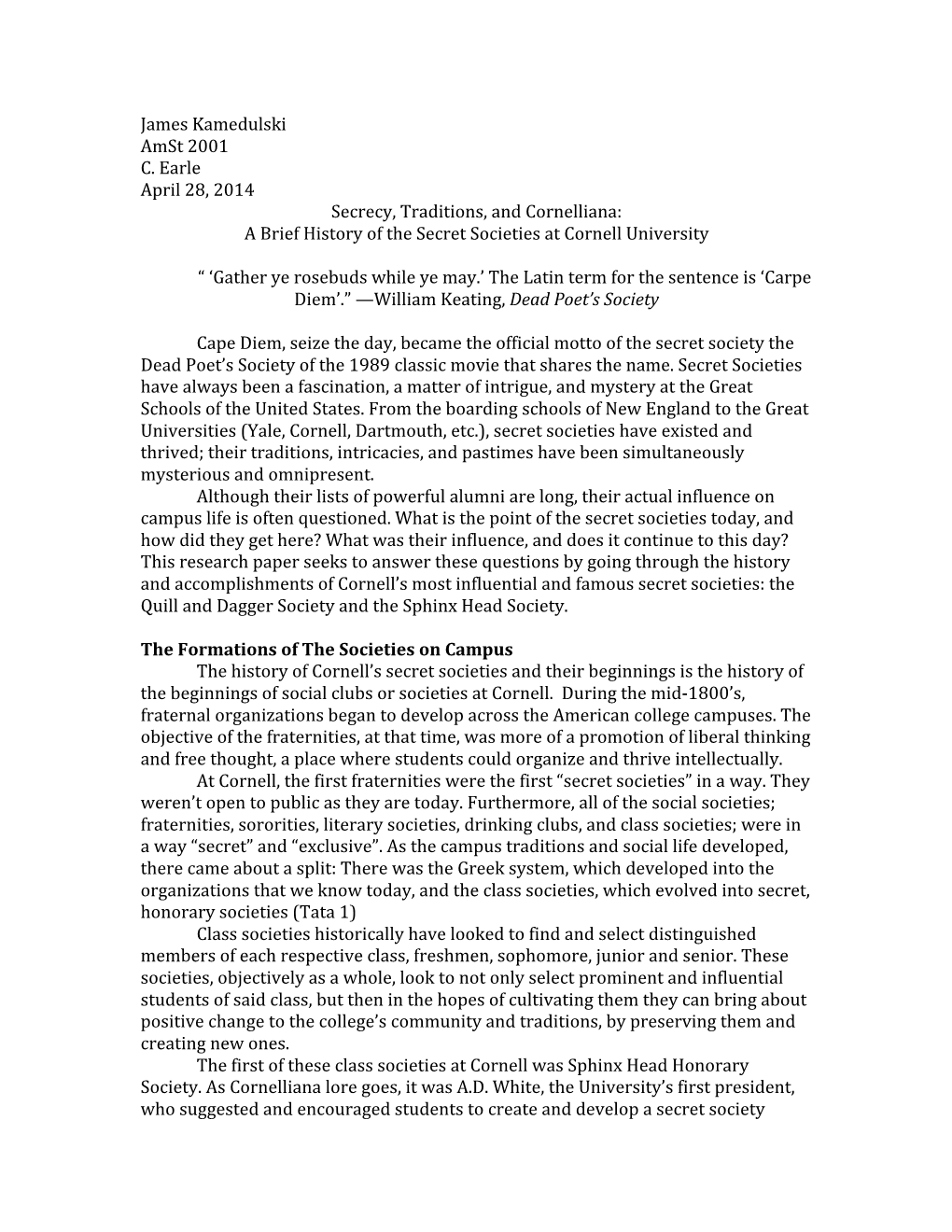 James Kamedulski Amst 2001 C. Earle April 28, 2014 Secrecy, Traditions, and Cornelliana: a Brief History of the Secret Societies at Cornell University