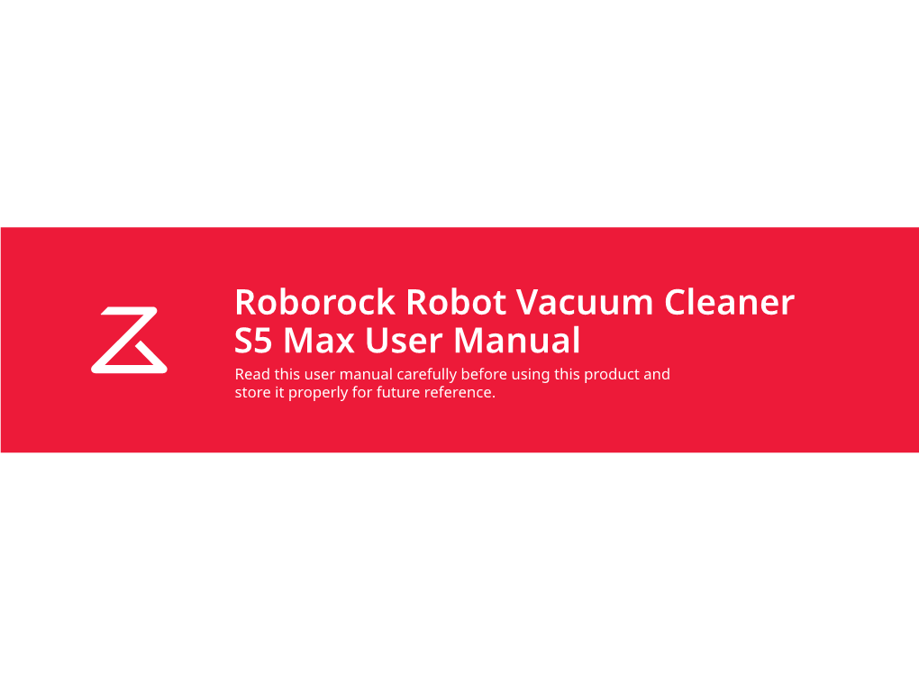 Roborock Robot Vacuum Cleaner S5 Max User Manual Read This User Manual Carefully Before Using This Product and Store It Properly for Future Reference