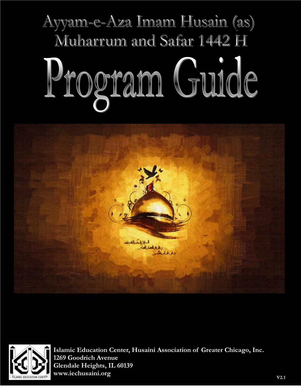 MUHARRUM and SAFAR PROGRAM GUIDE Islamic Education Center, Husaini Association of Greater Chicago, Inc. 1269 Goodrich Avenue Gl