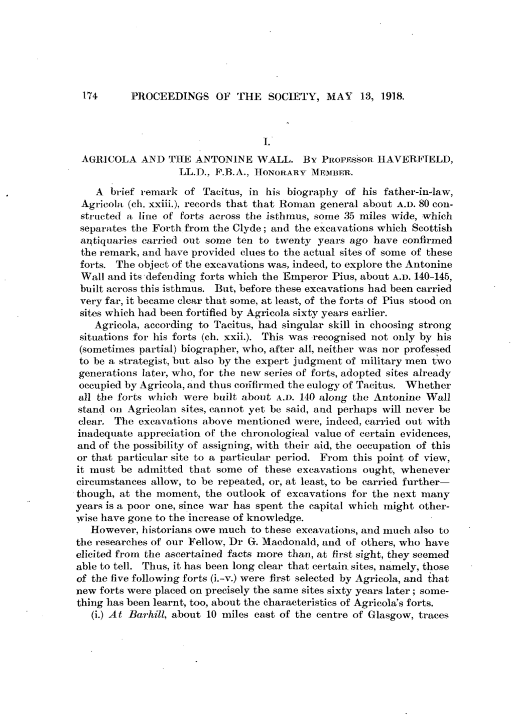 174 Proceedings of the Society, May 13, 1918. Agr1cola and the Anton1ne Wall. by Professor Haverfield, Ll.D., F.B.A., Honorary M