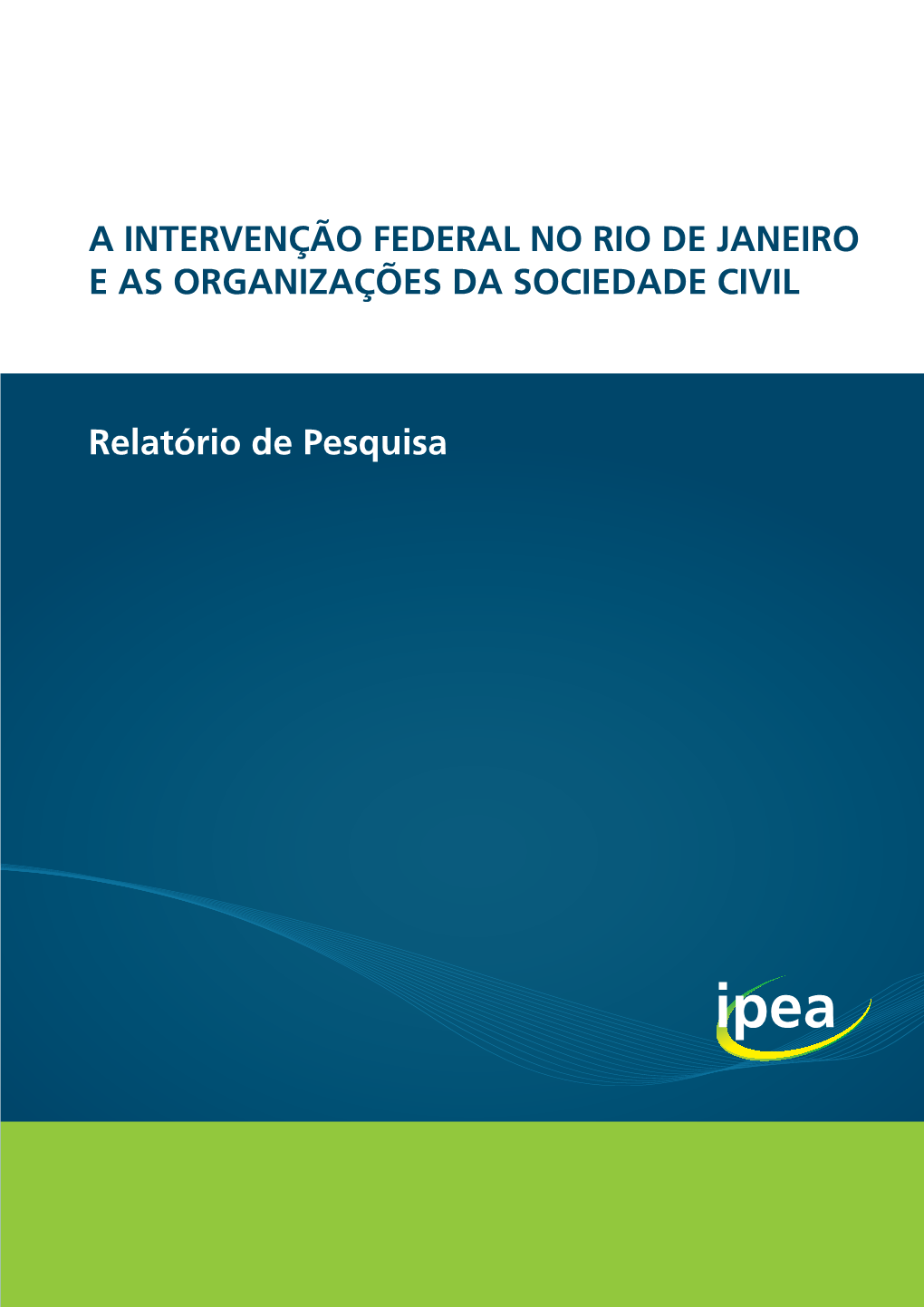 A INTERVENÇÃO FEDERAL NO RIO DE JANEIRO E AS ORGANIZAÇÕES DA SOCIEDADE CIVIL Relatório De Pesquisa