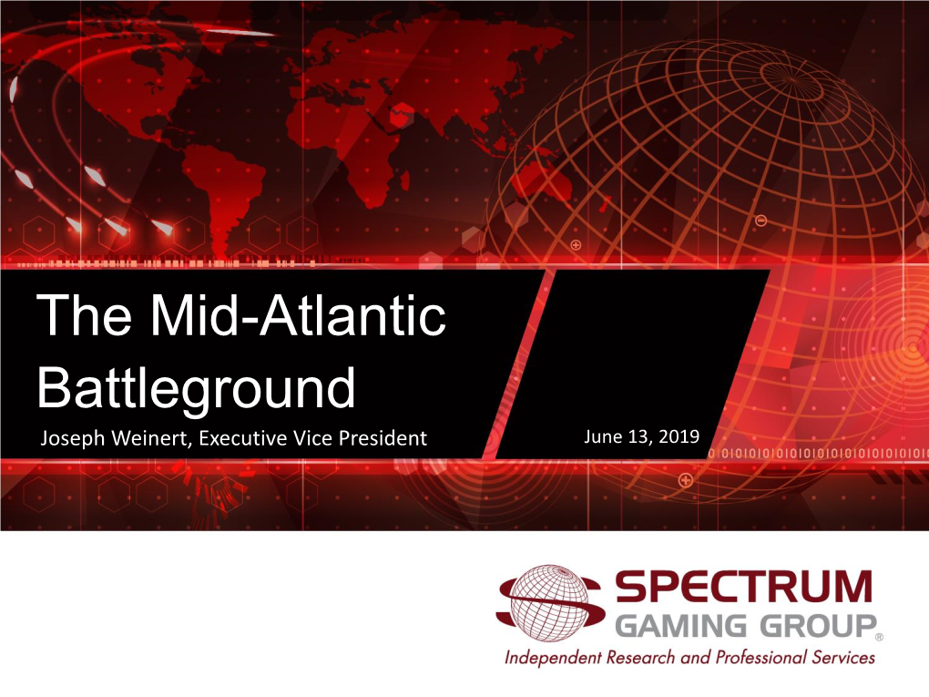 The Mid-Atlantic Battleground Joseph Weinert, Executive Vice President June 13, 2019 the Mid-Atlantic Marketplace