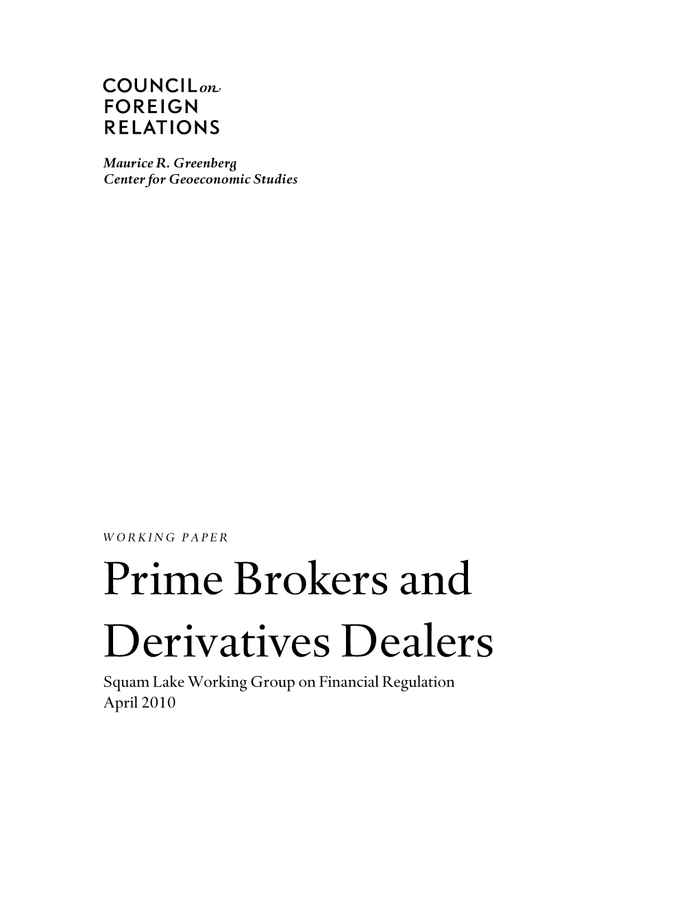 Prime Brokers and Derivatives Dealers Squam Lake Working Group on Financial Regulation April 2010