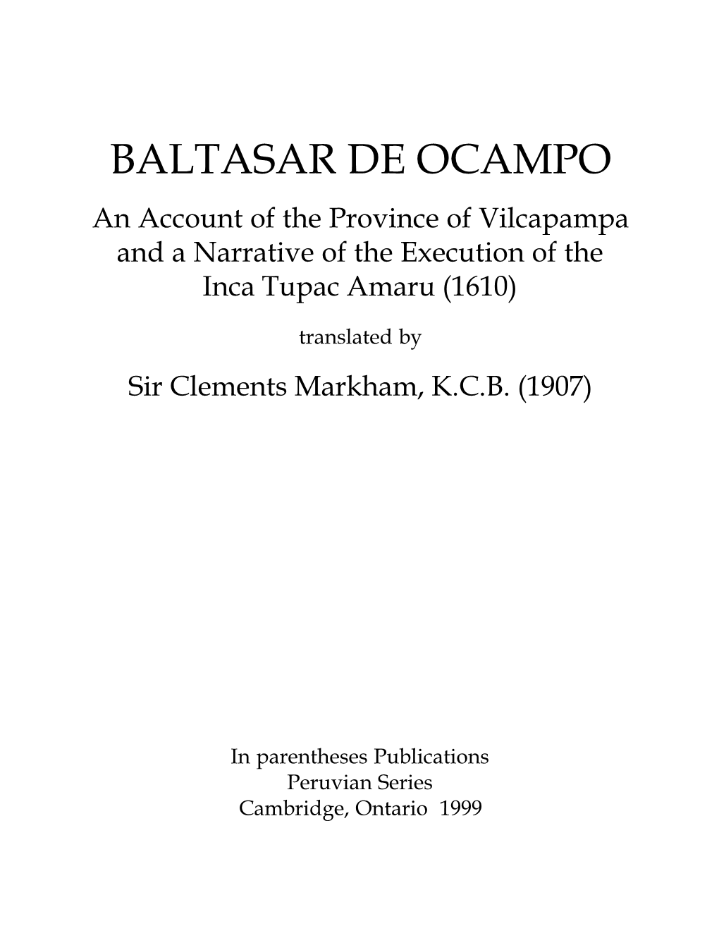 BALTASAR DE OCAMPO an Account of the Province of Vilcapampa and a Narrative of the Execution of the Inca Tupac Amaru (1610)