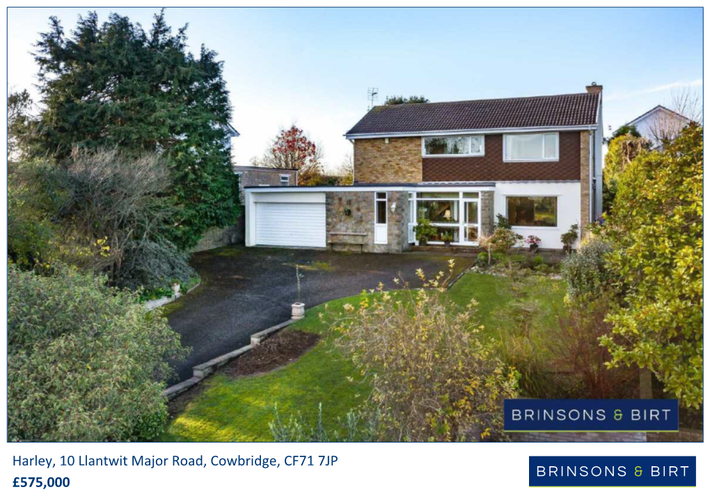 Harley, 10 Llantwit Major Road, Cowbridge, CF71 7JP £575,000 67 High Street, Cowbridge, Vale of Glamorgan, CF71 7AF T: 01446 771 777 E: Cowbridge@Brinsons.Co.Uk