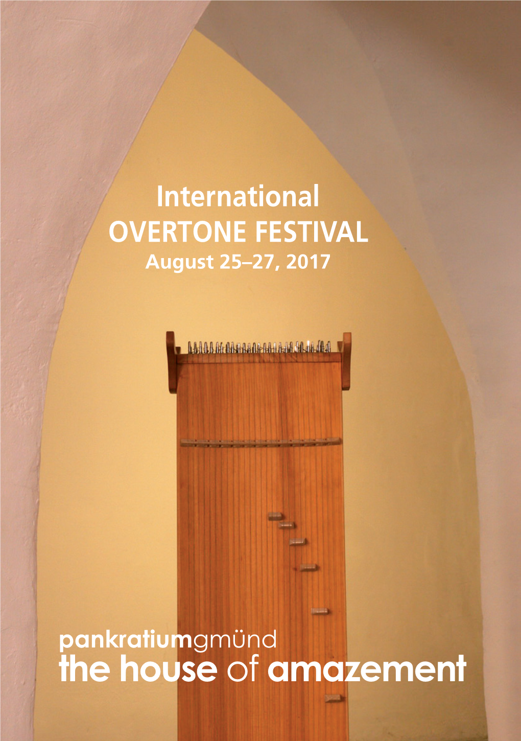 The House of Amazement International OVERTONE FESTIVAL in the House of Amazement – Pankratium Gmünd, Carinthia Friday, August 25 to Sunday, August 27 2017