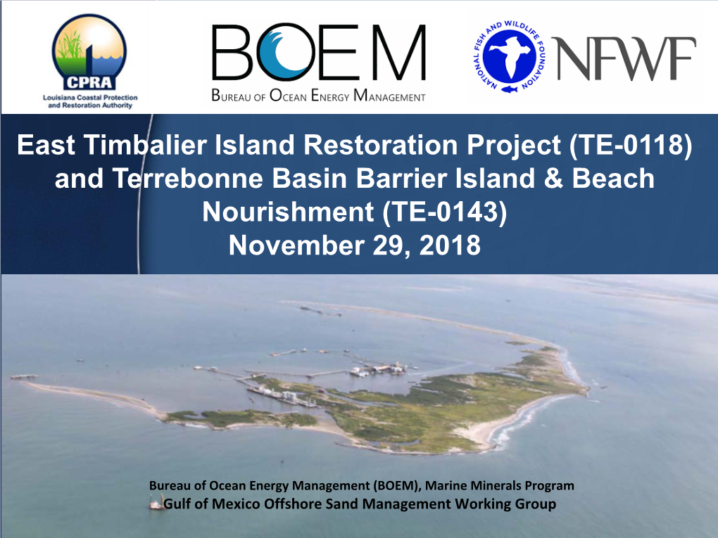 East Timbalier Island Restoration Project (TE-0118) and Terrebonne Basin Barrier Island & Beach Nourishment (TE-0143) November 29, 2018