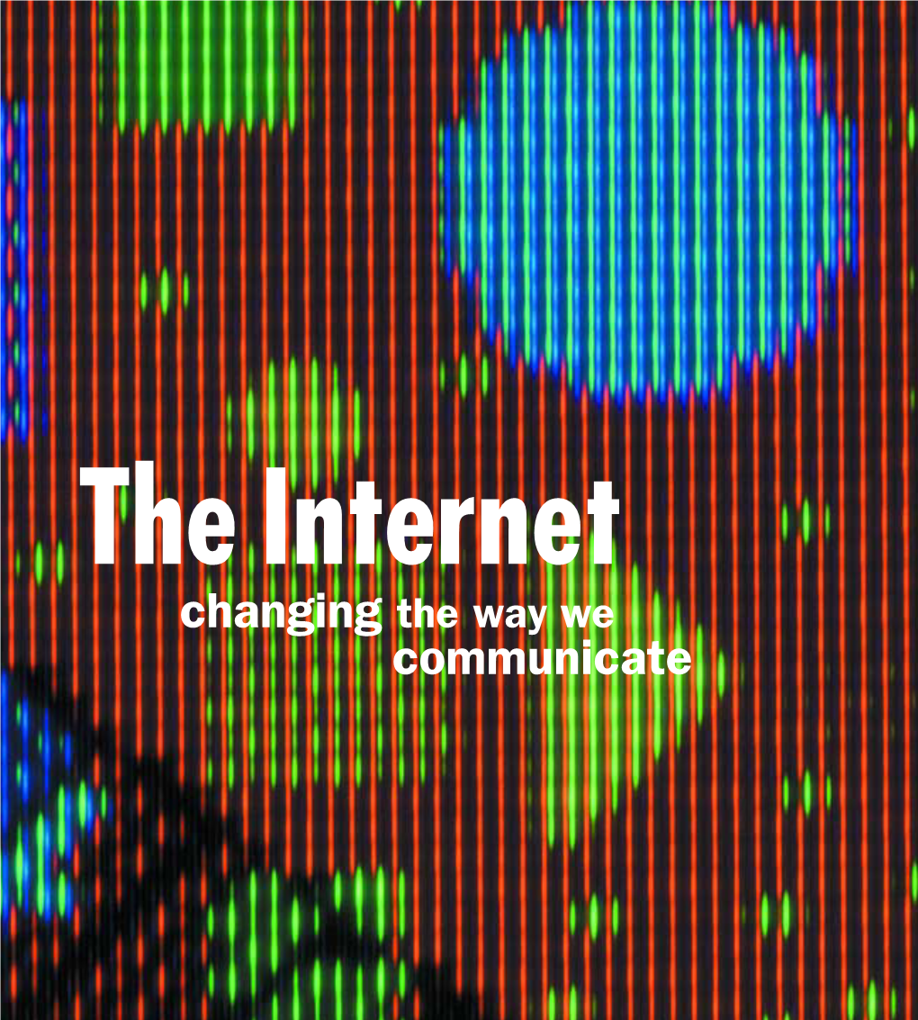 Internet Changing the Way We Communicate Rom a Sprawling Web of Computer Networks, the Internet Has Spread F Throughout the United States and Abroad