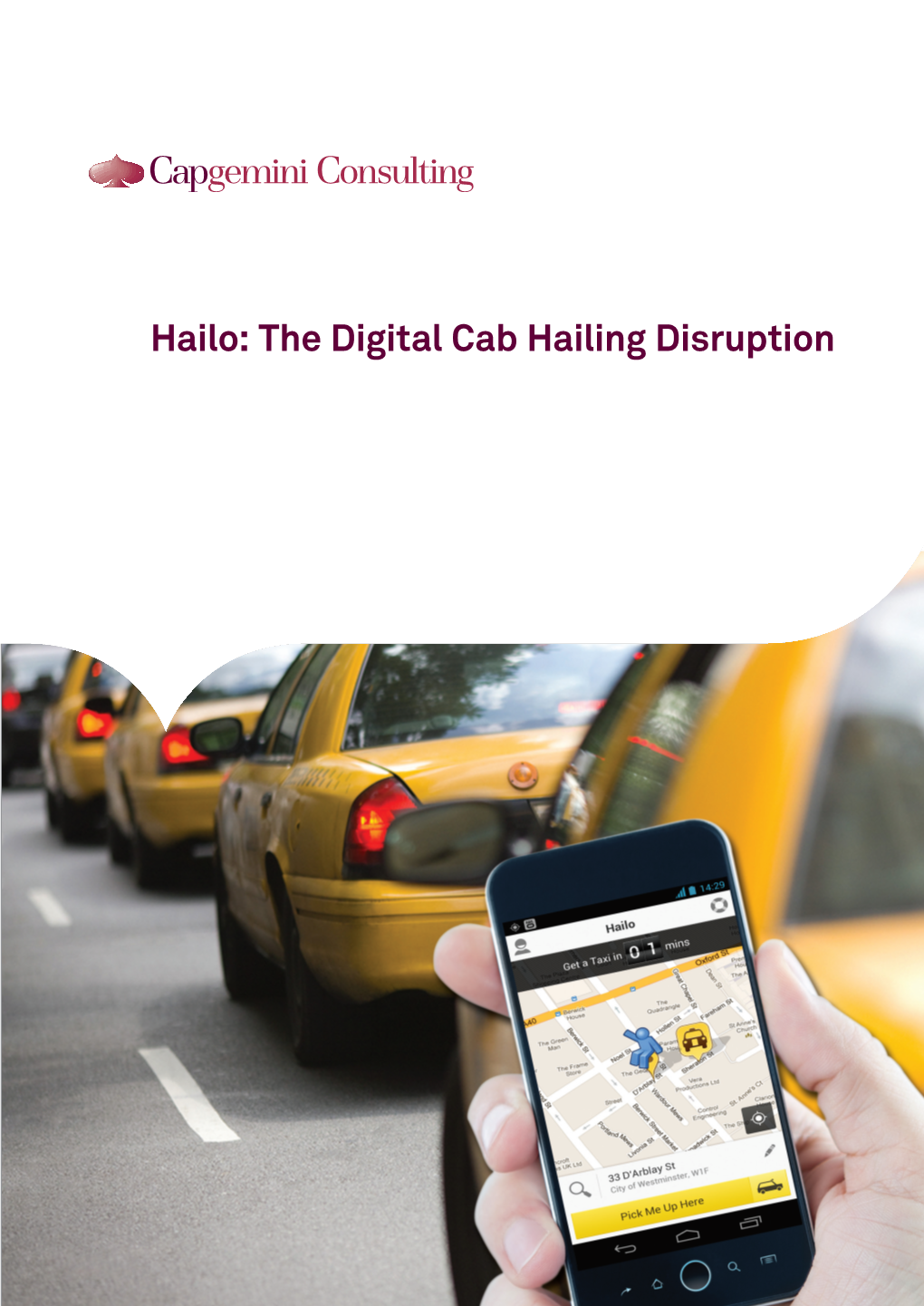 Hailo: the Digital Cab Hailing Disruption Digitizing Cab Hailing with by Putting Customers Directly in Touch to Address These Challenges, the Hailo with Drivers