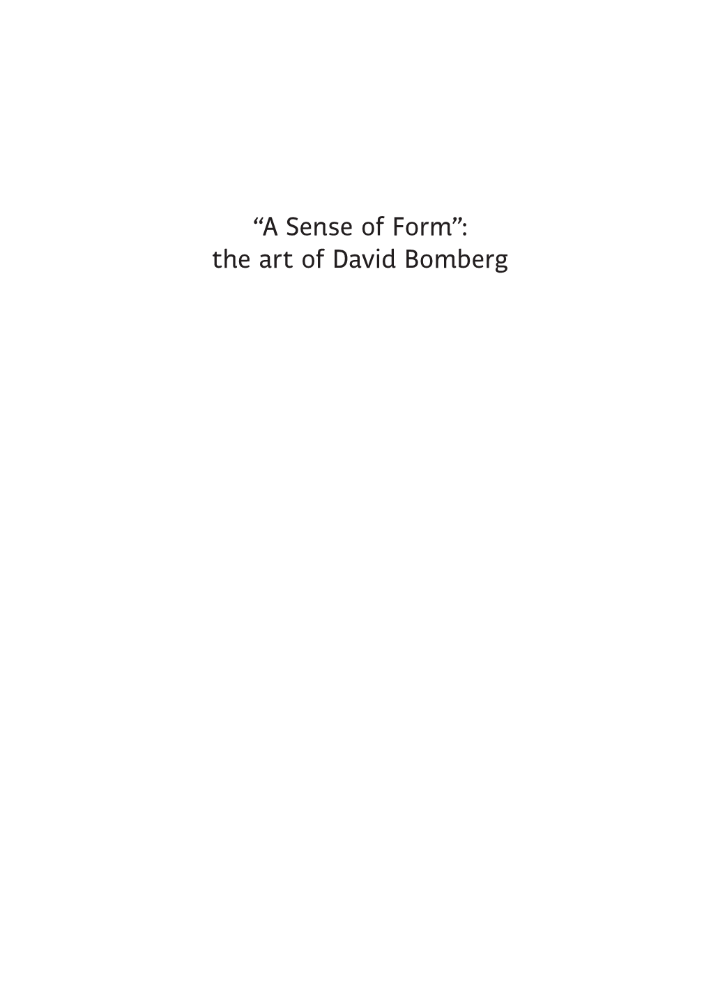 “A Sense of Form”: the Art of David Bomberg POLSKI INSTYTUT STUDIÓW NAD SZTUKĄ ŚWIATA POLISH INSTITUTE of WORLD ART STUDIES