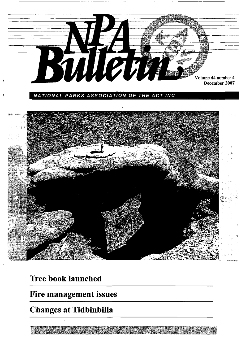 Tree Book Launched Fire Management Issues Changes at Tidbinbilla NPA BULLETIN Volume 44 Number 4 December 2007