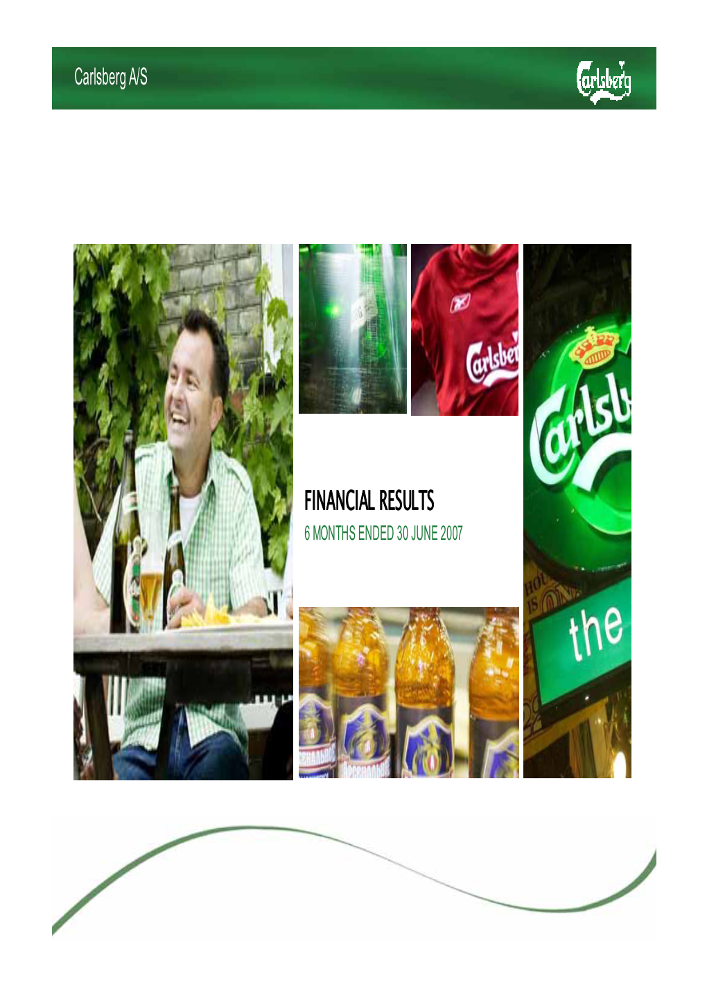 FINANCIAL RESULTS 6 MONTHS ENDED 30 JUNE 2007 Carlsbergbrewing Activities A/S