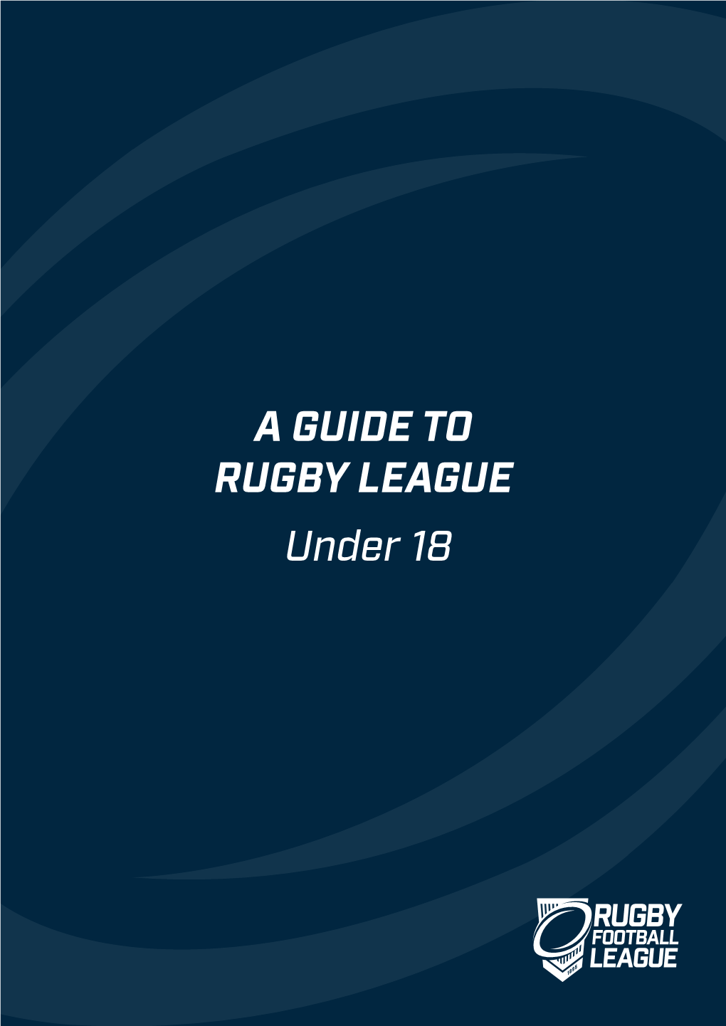 A GUIDE to RUGBY LEAGUE Under 18 a GUIDE to RUGBY LEAGUE UNDER 18