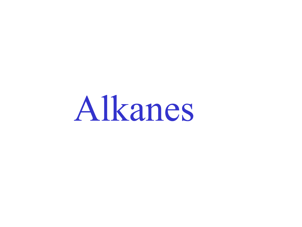 Alkanes ALKANES (A “Family” of Hydrocarbons)