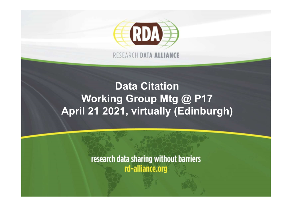 Data Citation Working Group Mtg @ P17 April 21 2021, Virtually (Edinburgh) Agenda 2