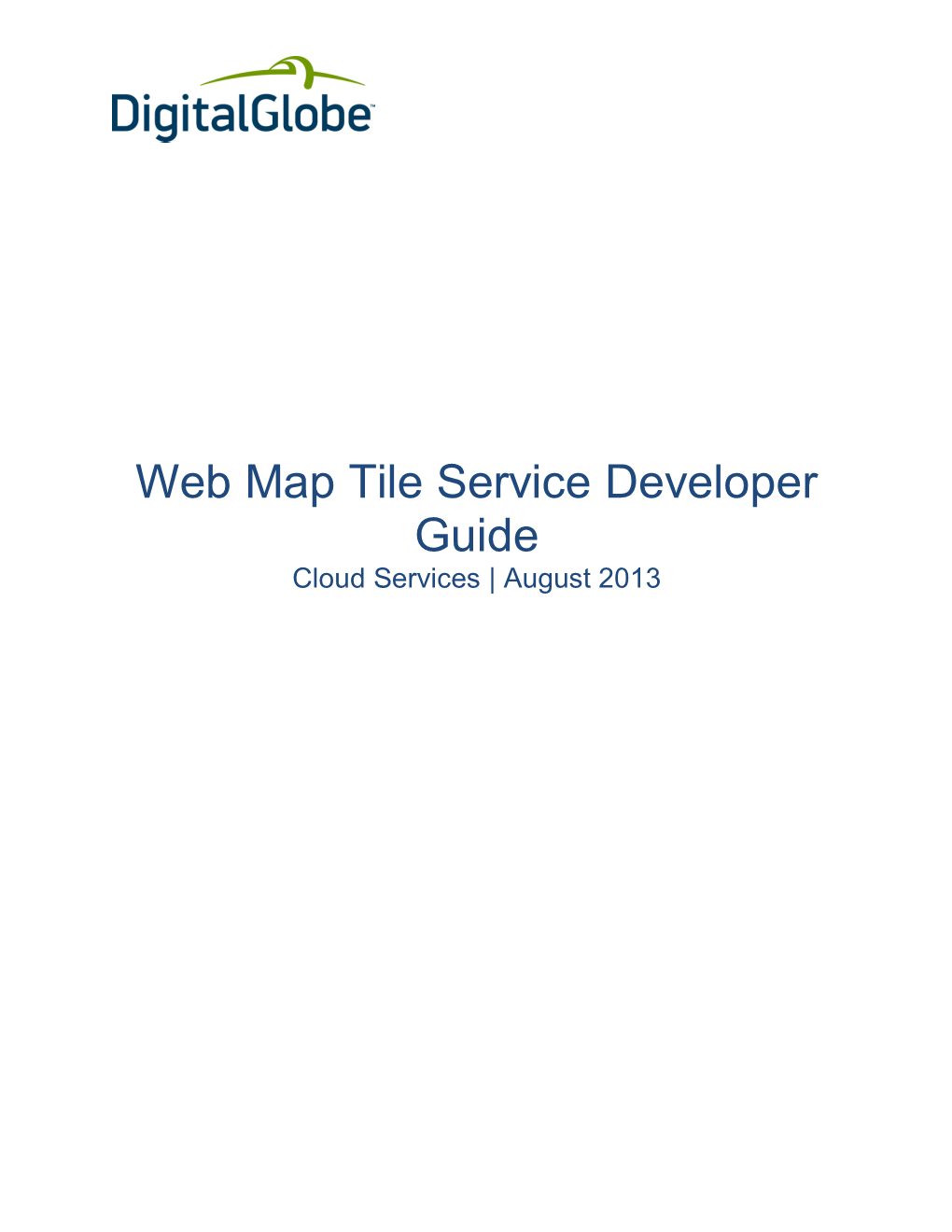 Web Map Tile Service Developer Guide Cloud Services | August 2013