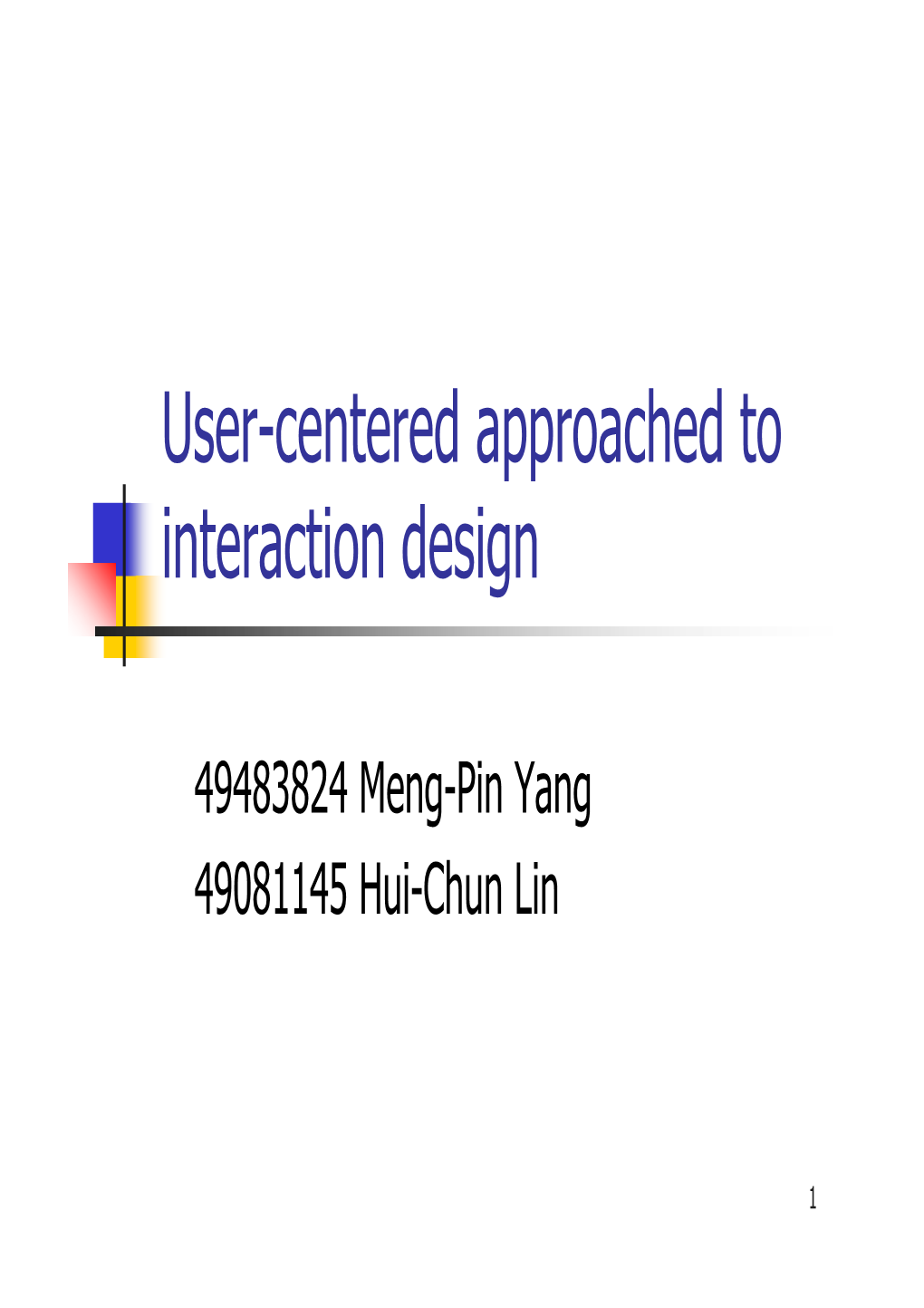 User-Centered Approached to Interaction Design