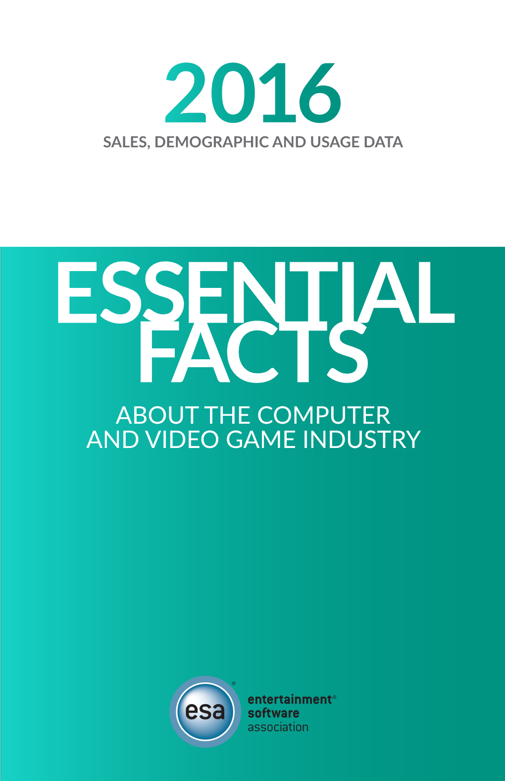 2016 Essential Facts About the Computer and Video Game Industry Was Released by the Entertainment Software Association (ESA) in April 2016