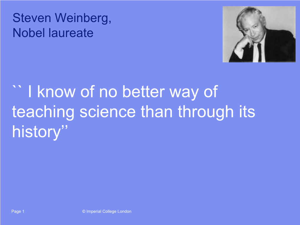 `` I Know of No Better Way of Teaching Science Than Through Its History''