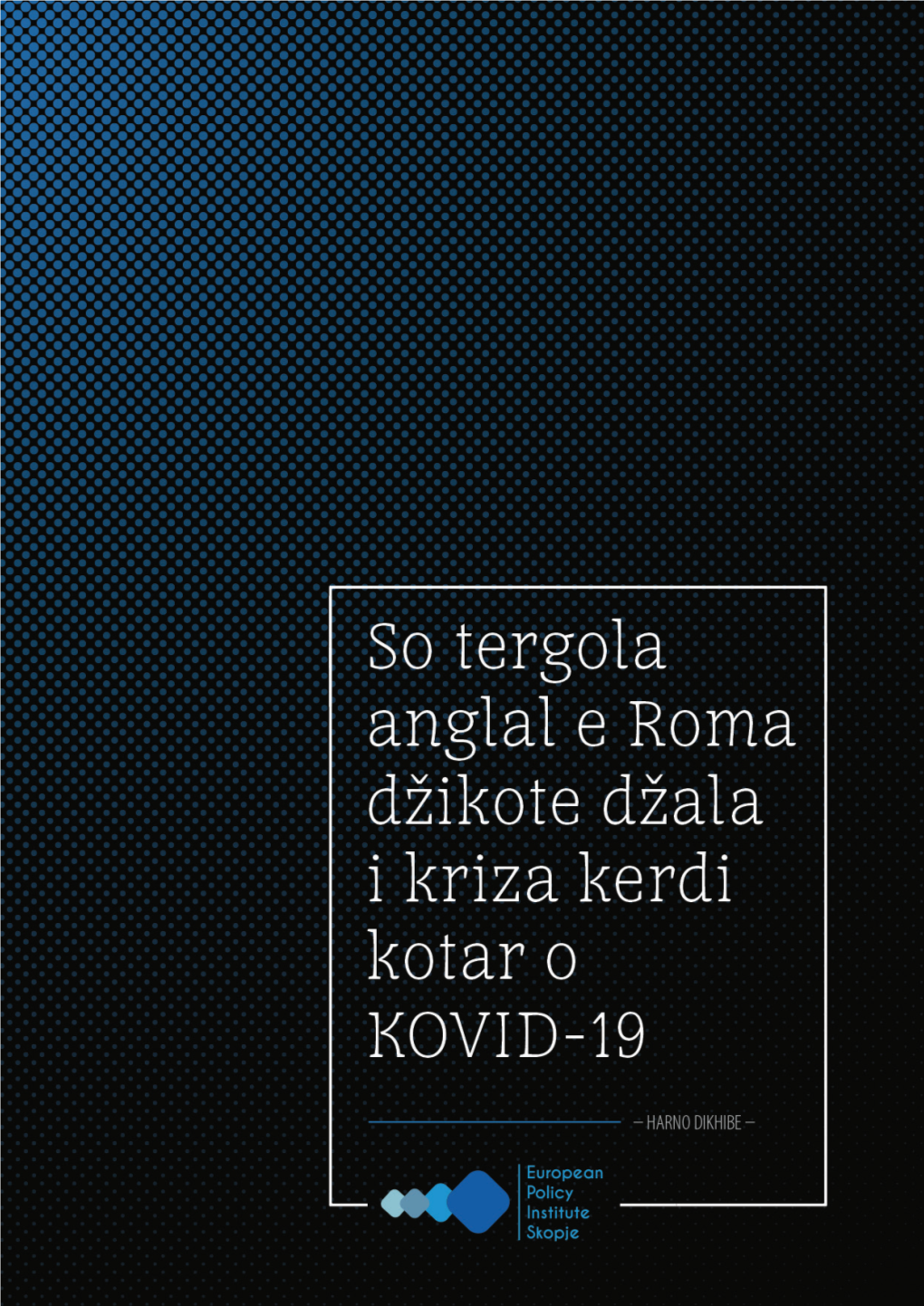 So Tergola Anglal E Roma Džikote Džala I Kriza Kerdi Kotar O KOVID-19 – Harno Dikhibe –