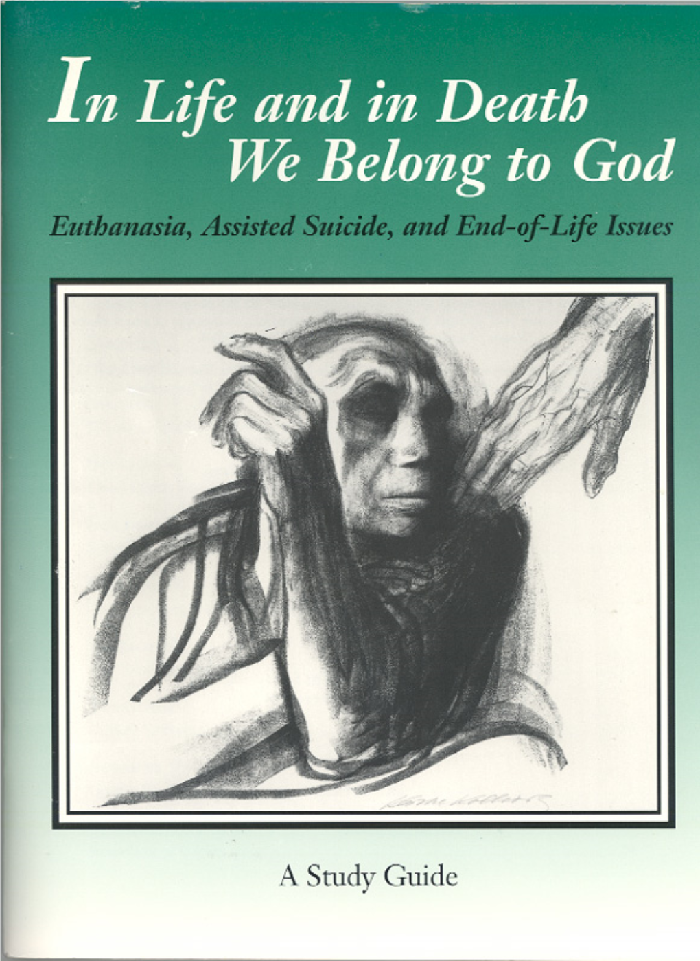 In Life and in Death We Belong to God: Euthanasia, Assisted Suicide, and End-Of-Life Issues