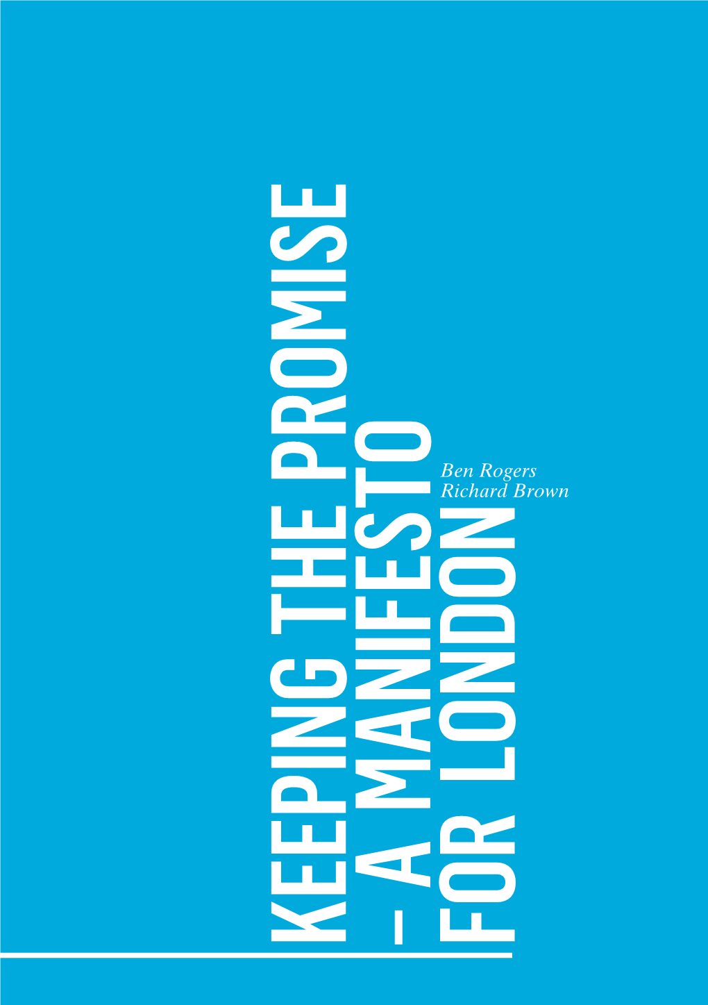 KEEPING the PROMISE – a MANIFESTO for LONDON Centre for London Is a Politically Independent, Not‑For-Profit Think Tank Focused on the Big Challenges Facing London