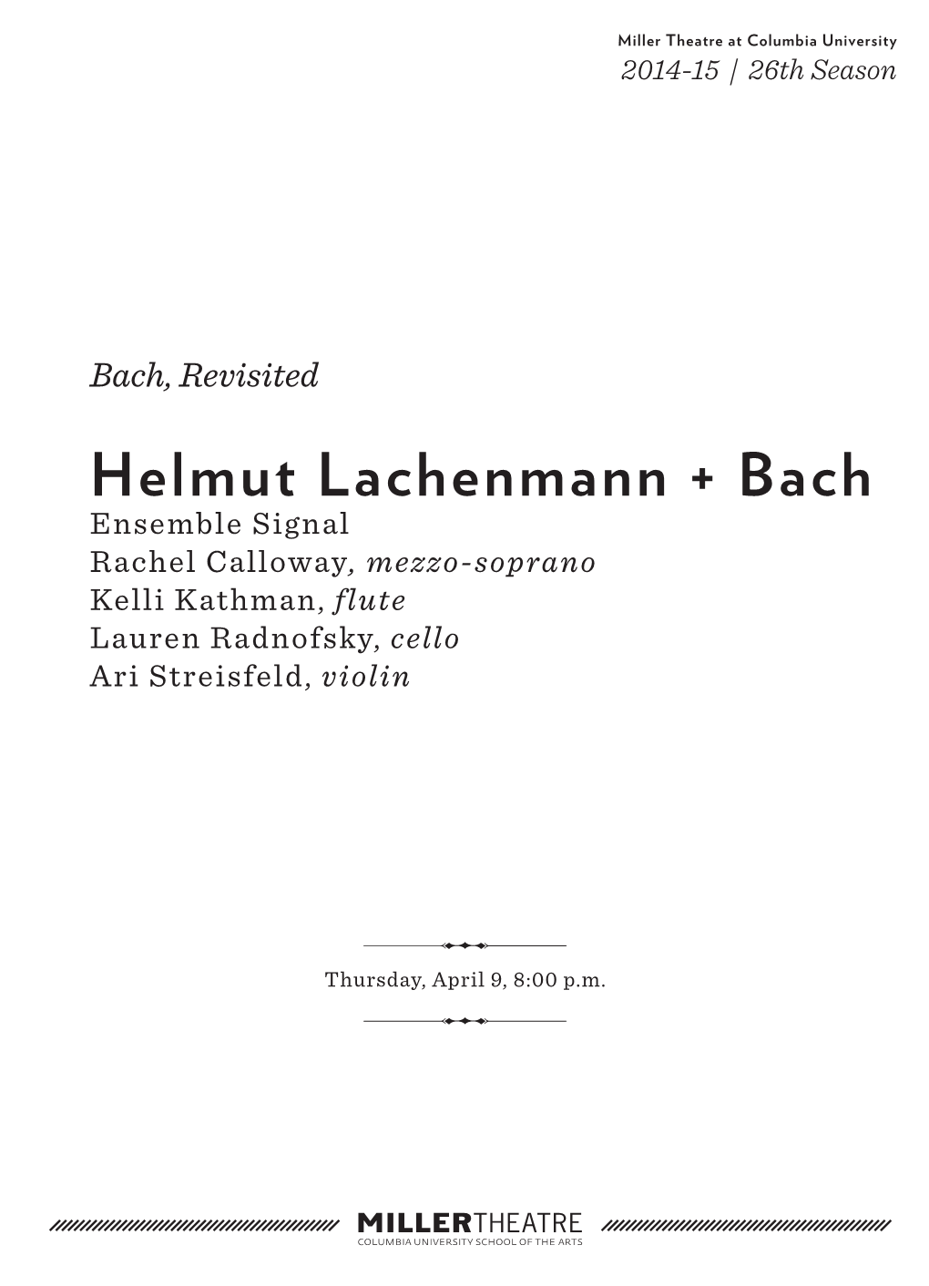 Helmut Lachenmann + Bach Ensemble Signal Rachel Calloway, Mezzo-Soprano Kelli Kathman, Flute Lauren Radnofsky, Cello Ari Streisfeld, Violin