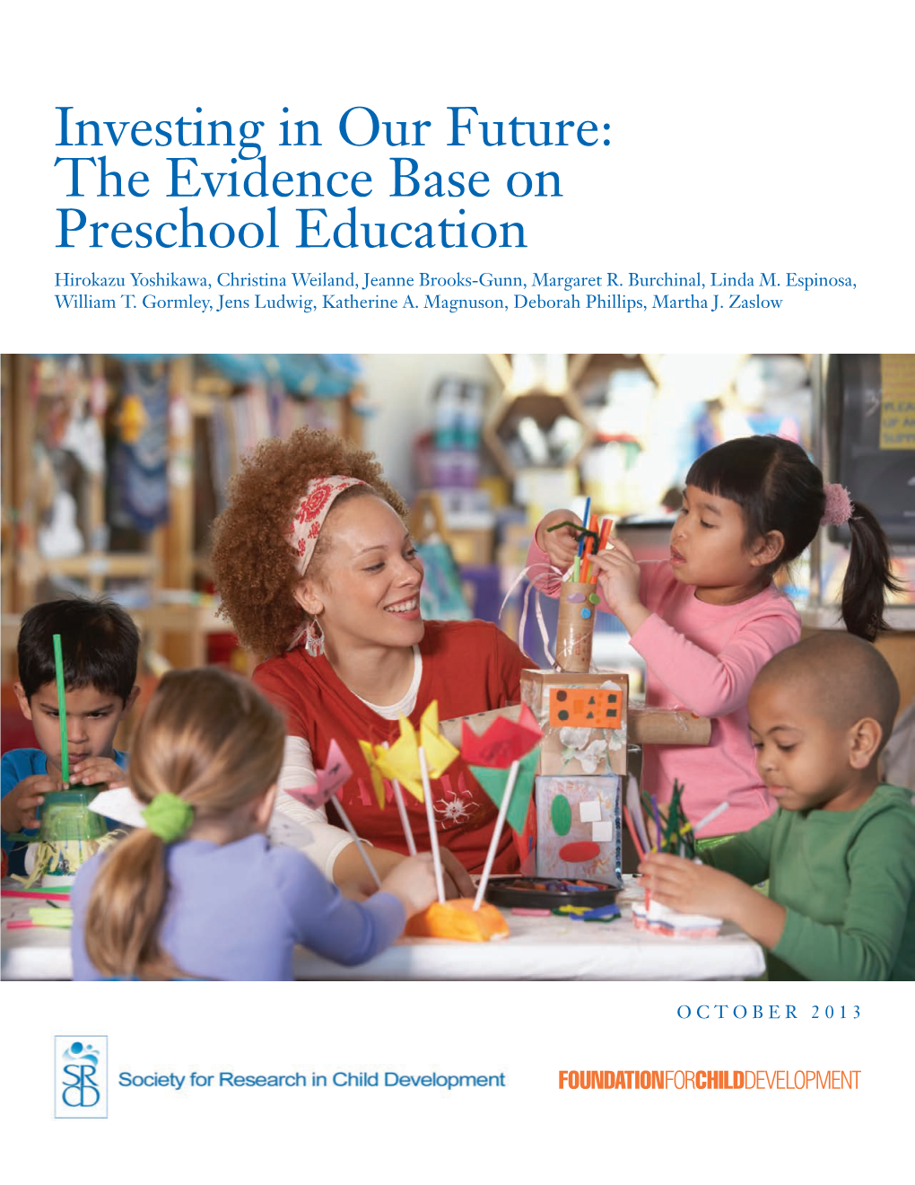 Investing in Our Future: the Evidence Base on Preschool Education Hirokazu Yoshikawa, Christina Weiland, Jeanne Brooks-Gunn, Margaret R