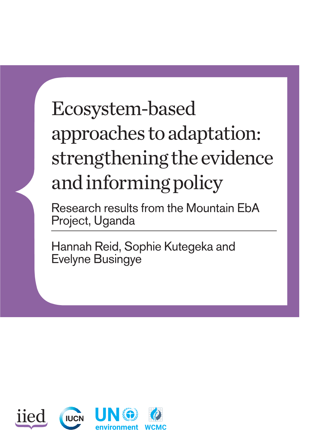 Ecosystem-Based Approaches to Adaptation: Strengthening the Evidence and Informing Policy Research Results from the Mountain Eba Project, Uganda