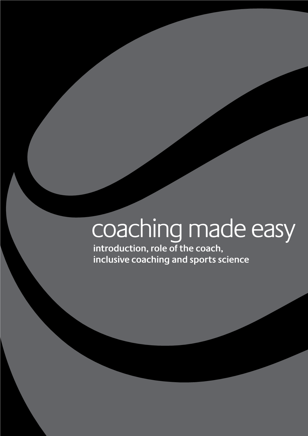 Coaching Made Easy Introduction, Role of the Coach, Inclusive Coaching and Sports Science Introduction, Role of the Coach, Inclusive Coaching & Sports Science