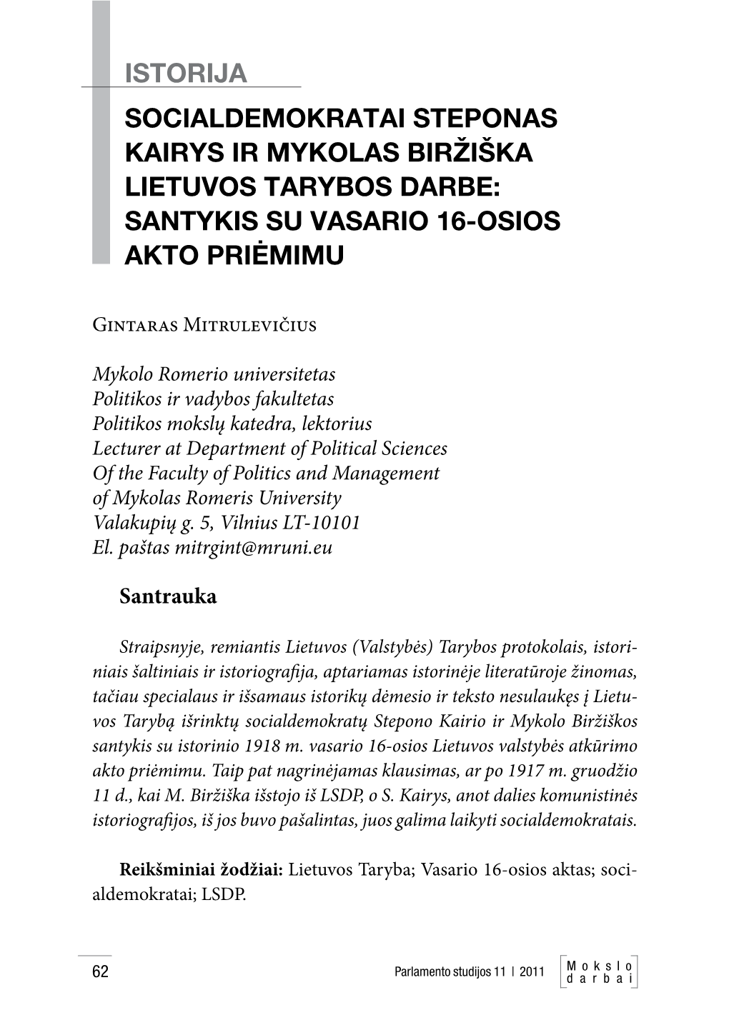 Istorija SOCIALDEMOKRATAI STEPONAS KAIRYS IR MYKOLAS BIRŽIŠKA LIETUVOS TARYBOS DARBE: SANTYKIS SU VASARIO 16-OSIOS AKTO PRIĖMIMU