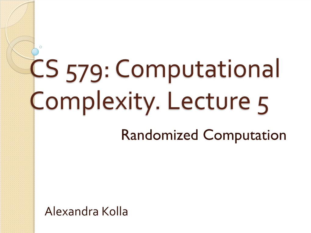 CS 579: Computational Complexity. Lecture 5 Randomized Computation