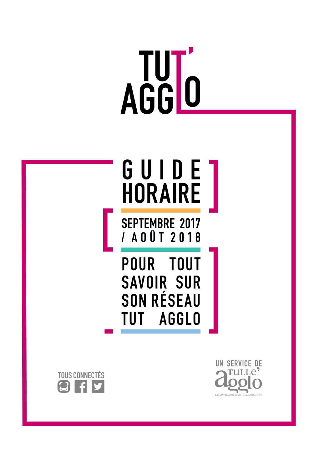 Guide Horaire Septembre 2017 / Août 2018 Pour Tout Savoir Sur Son Réseau Tut Agglo