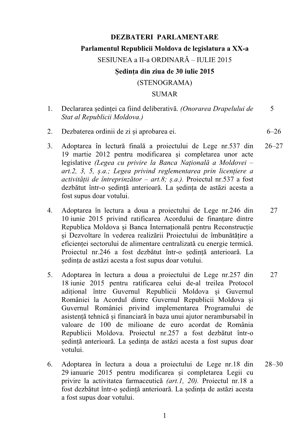 1 DEZBATERI PARLAMENTARE Parlamentul Republicii Moldova De Legislatura a XX-A SESIUNEA a II-A ORDINARĂ – IULIE 2015 Ședinț