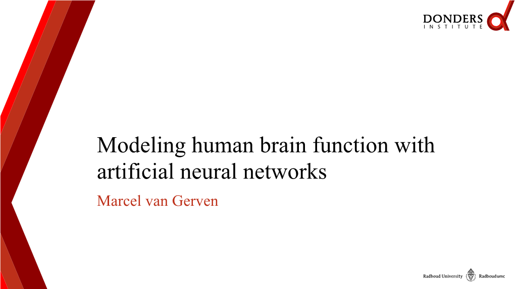 Modeling Human Brain Function with Artificial Neural Networks Marcel Van Gerven Modeling Strategy