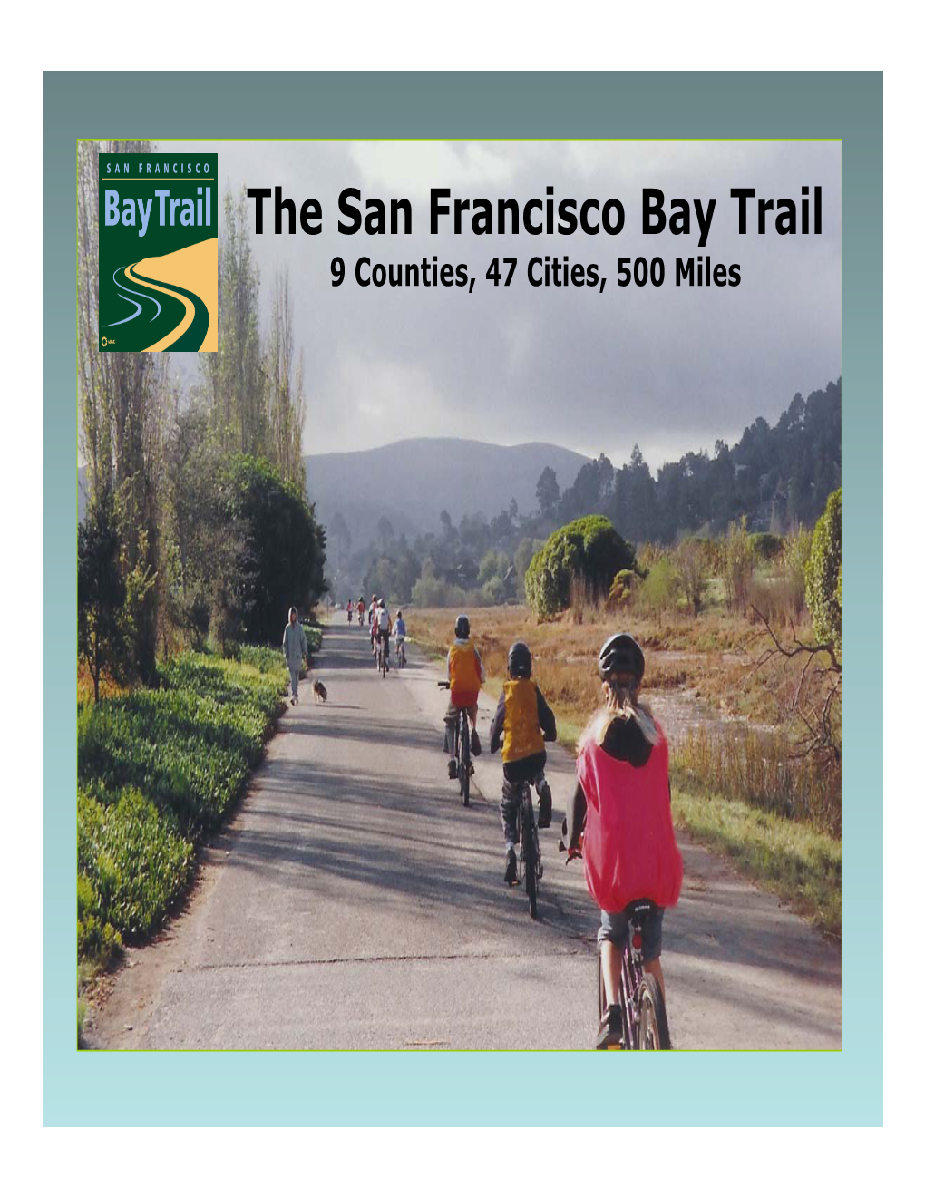 The San Francisco Bay Trail 9 Counties, 47 Cities, 500 Miles the Bay Trail Improves Quality of Life Through