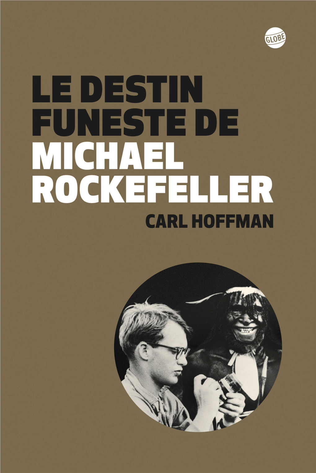 Le Destin Funeste De Michael Rockefeller Carl Hoffman
