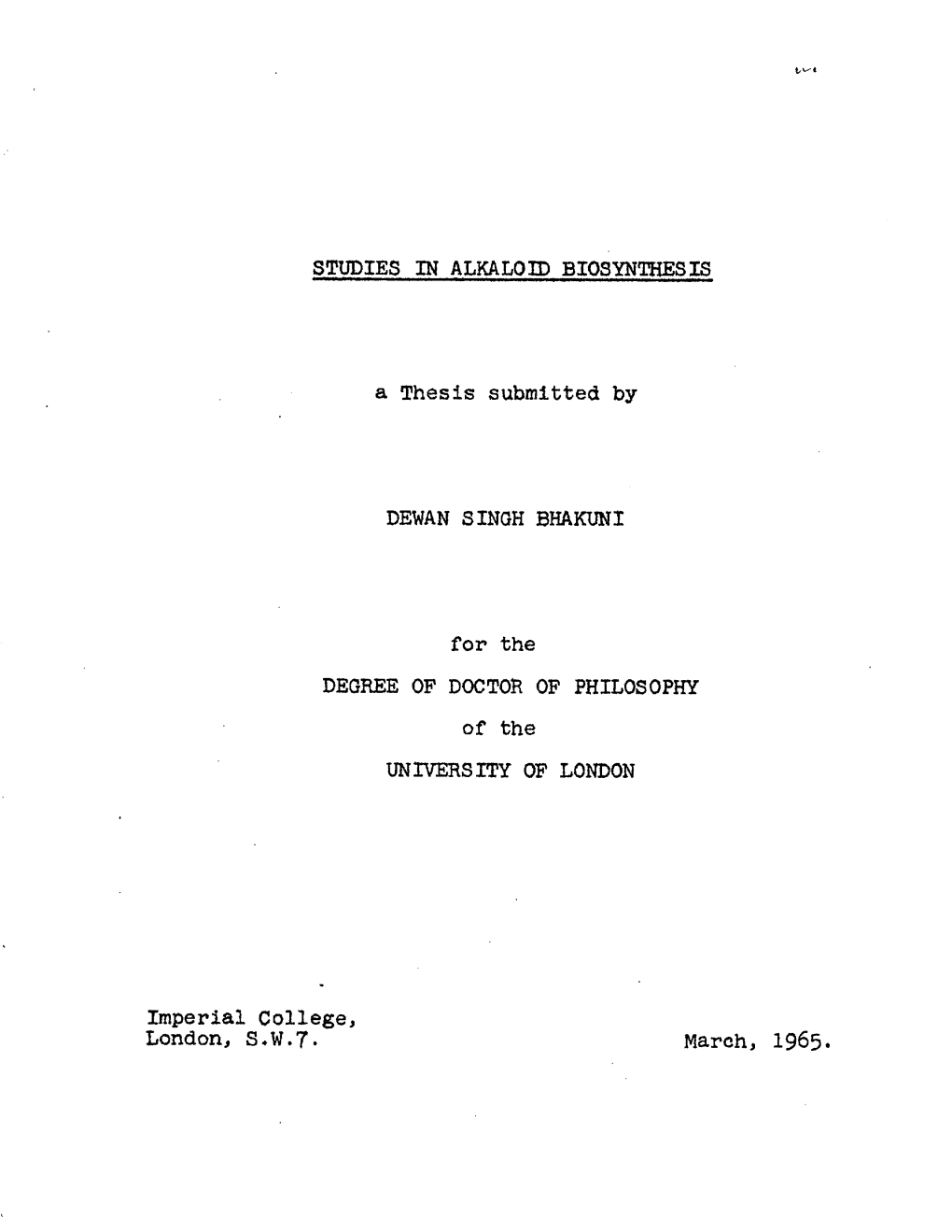 STUDIES in ALKALOID BIOSYNTHESIS a Thesis Submitted by DEWAN SINGH BHAKUNI for the DEGREE of DOCTOR of PHILOSOPHY of the UNIVER