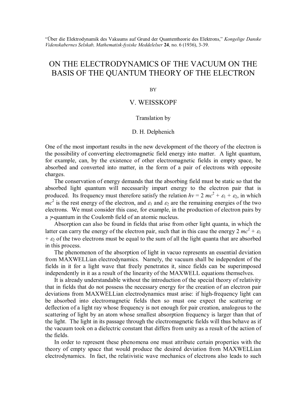 Electrodynamics of the Vacuum on the Basis of the Quantum Theory of the Electron